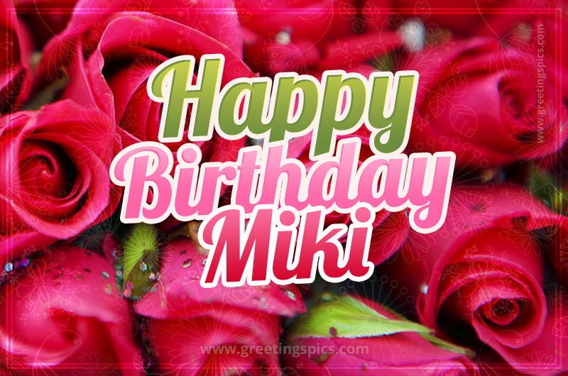 Happy Birthday Miki beautiful Image with red roses