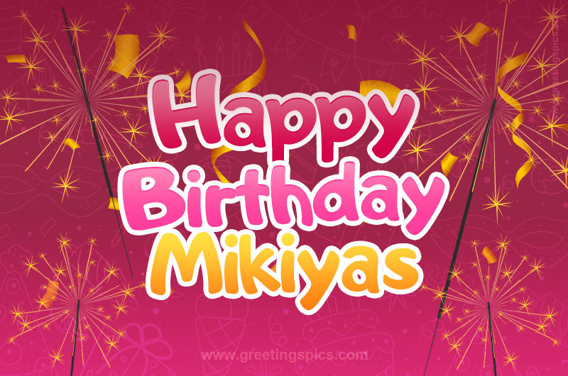 Happy Birthday Mikiyas Image with sparklers