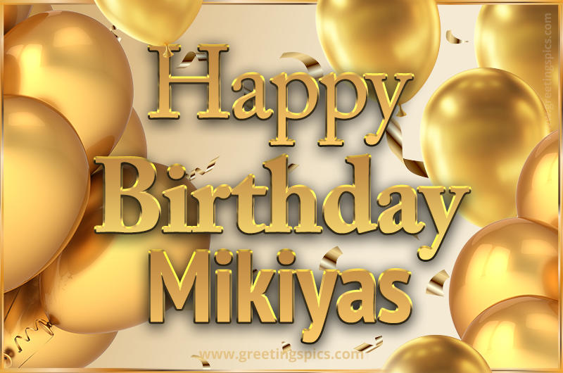 Happy Birthday Mikiyas Card with golden confetti and balloons