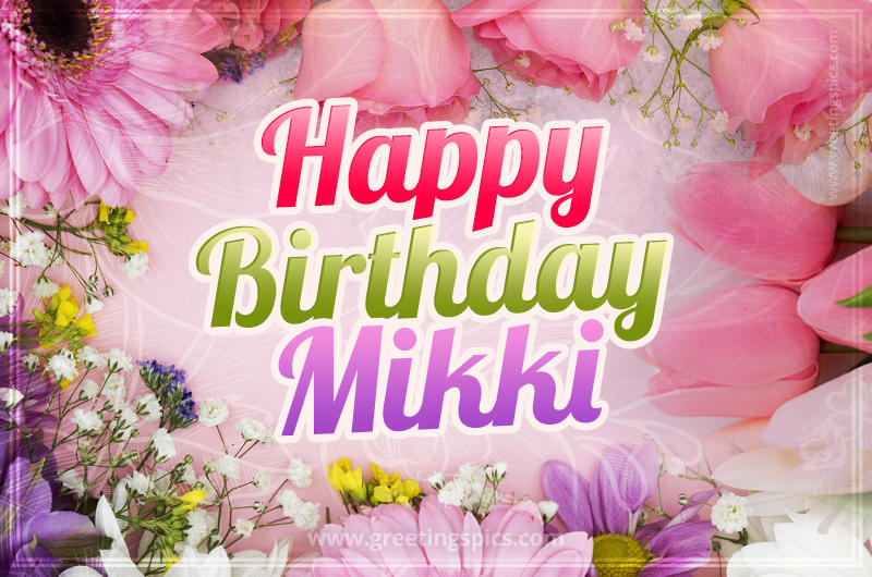 Happy Birthday Mikki Picture with beautiful flowers