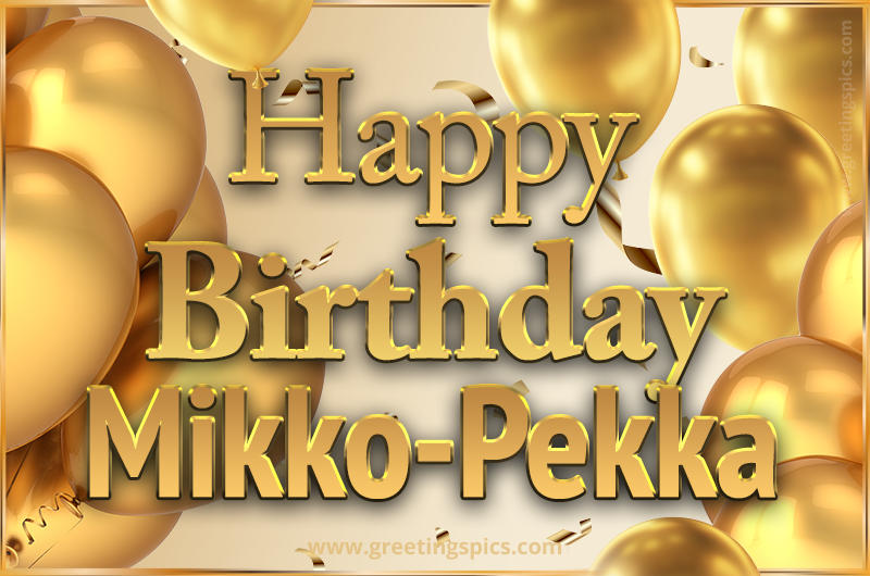 Happy Birthday Mikko-Pekka Card with golden confetti and balloons