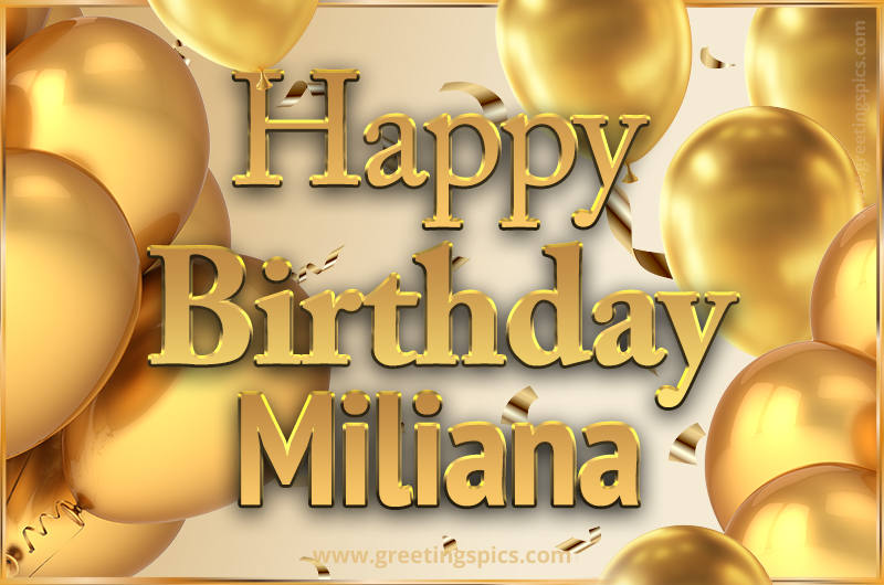 Happy Birthday Miliana Card with golden confetti and balloons