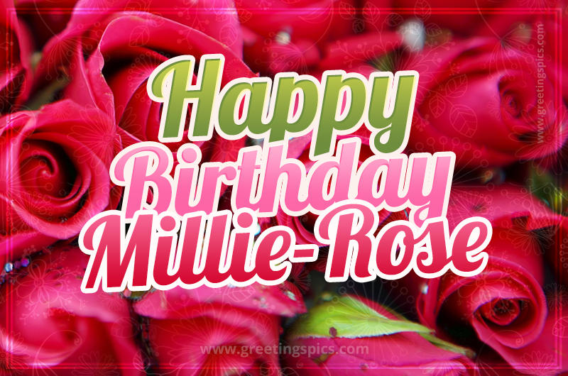 Happy Birthday Millie-Rose beautiful Image with red roses