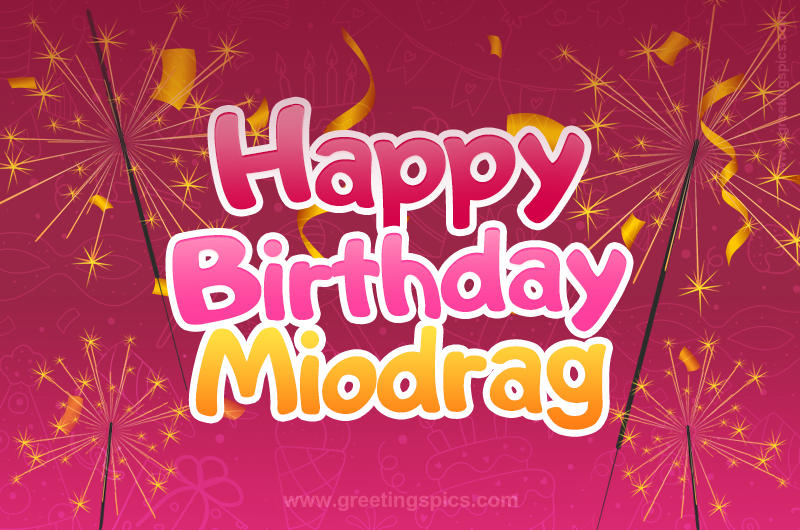 Happy Birthday Miodrag Image with sparklers