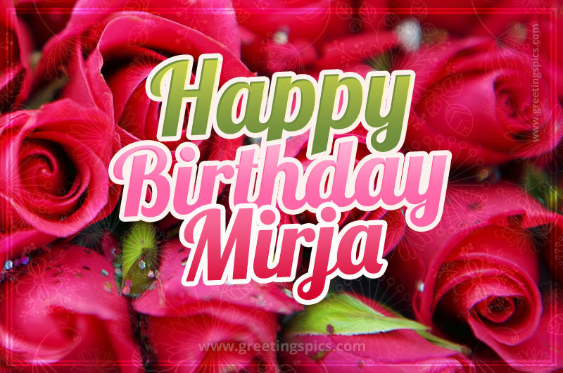 Happy Birthday Mirja beautiful Image with red roses