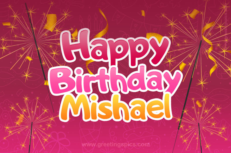 Happy Birthday Mishael Image with sparklers