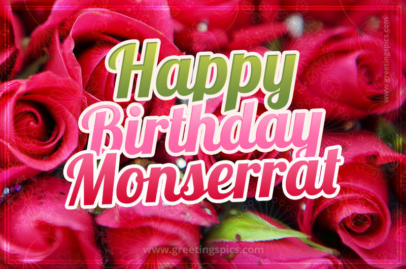 Happy Birthday Monserrat beautiful Image with red roses