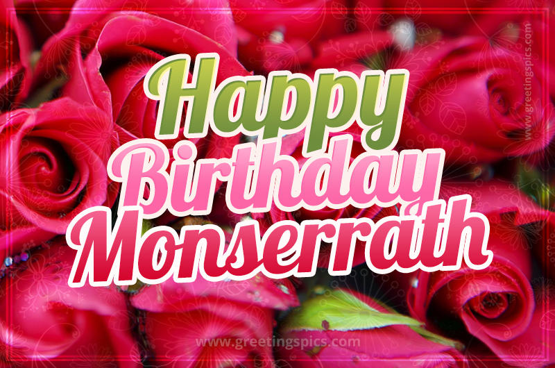 Happy Birthday Monserrath beautiful Image with red roses