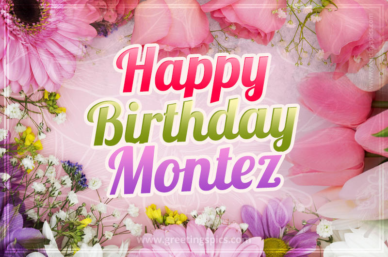 Happy Birthday Montez Picture with beautiful flowers