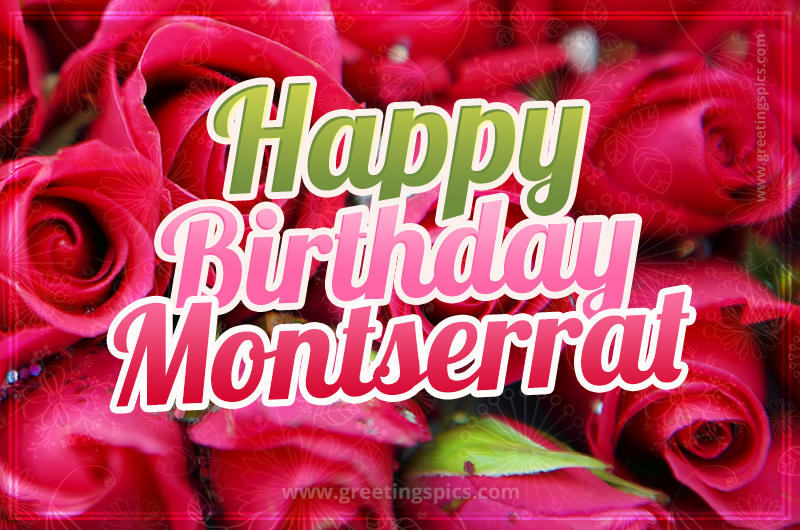 Happy Birthday Montserrat beautiful Image with red roses