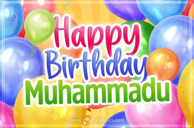 Happy Birthday Muhammadu Image with colorful balloons