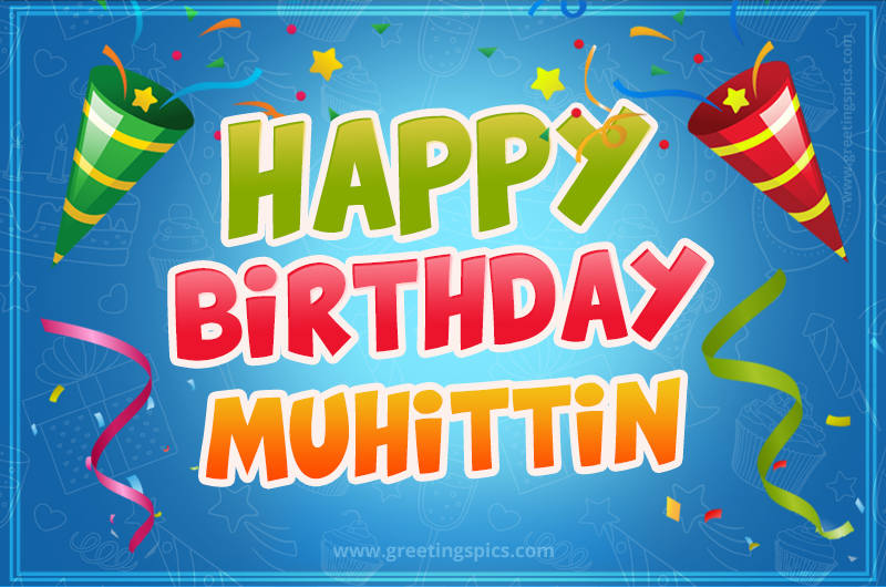 Happy Birthday Muhittin picture with confetti and party poppers