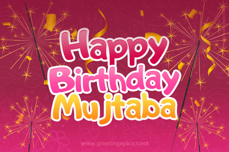 Happy Birthday Mujtaba Image with sparklers