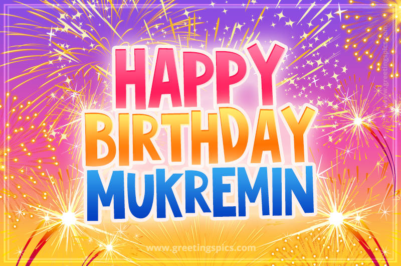 Happy Birthday Mukremin Picture with fireworks