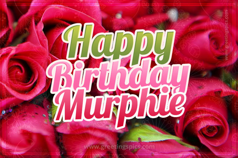 Happy Birthday Murphie beautiful Image with red roses