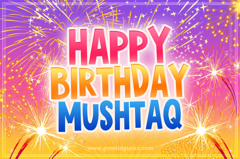 Happy Birthday Mushtaq Picture with fireworks