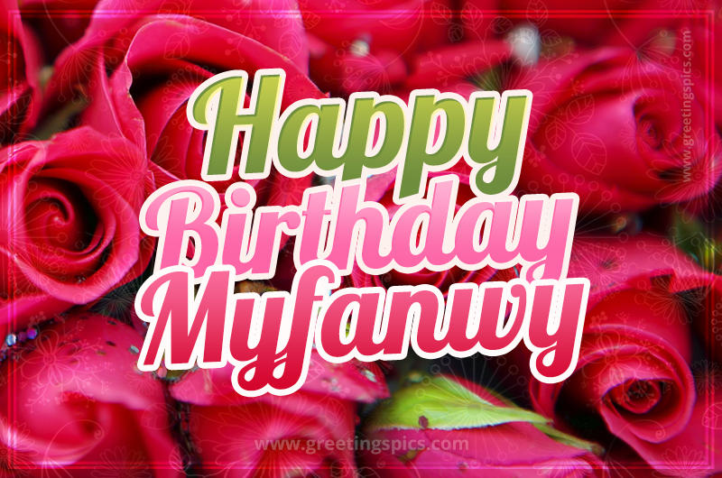 Happy Birthday Myfanwy beautiful Image with red roses