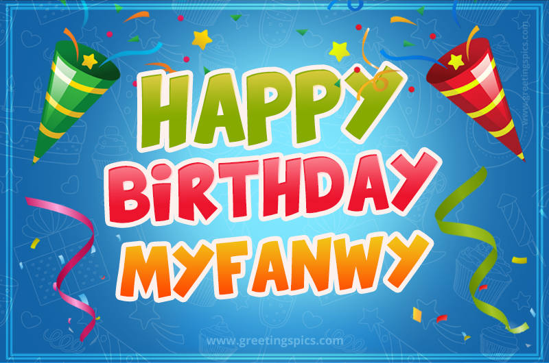 Happy Birthday Myfanwy picture with confetti and party poppers