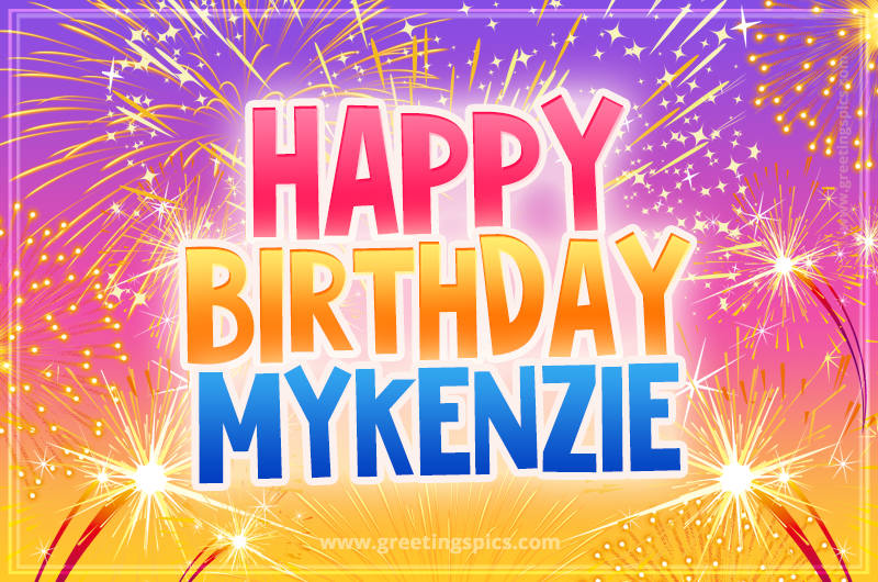 Happy Birthday Mykenzie Picture with fireworks