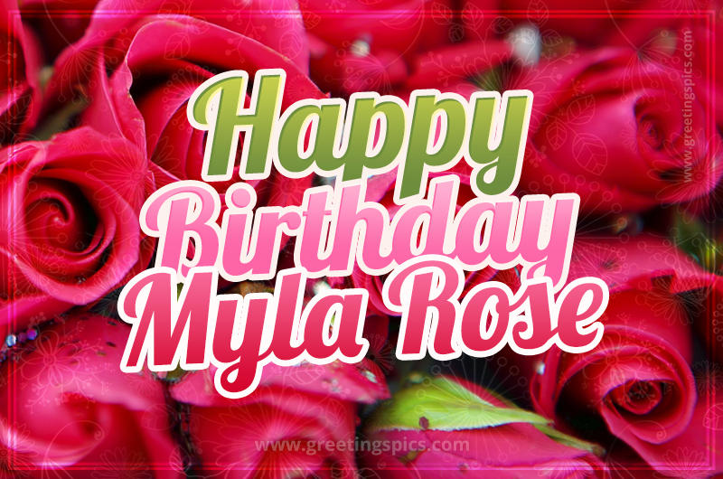 Happy Birthday Myla Rose beautiful Image with red roses