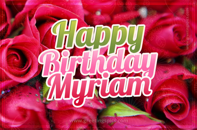 Happy Birthday Myriam beautiful Image with red roses