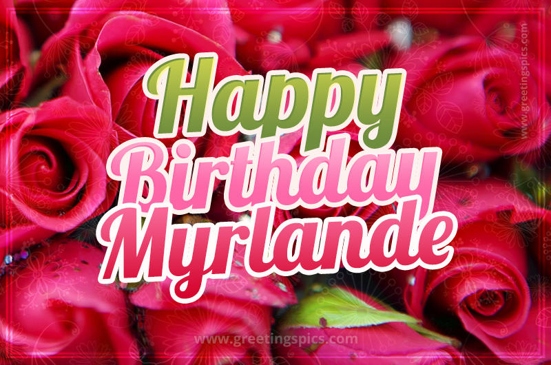 Happy Birthday Myrlande beautiful Image with red roses