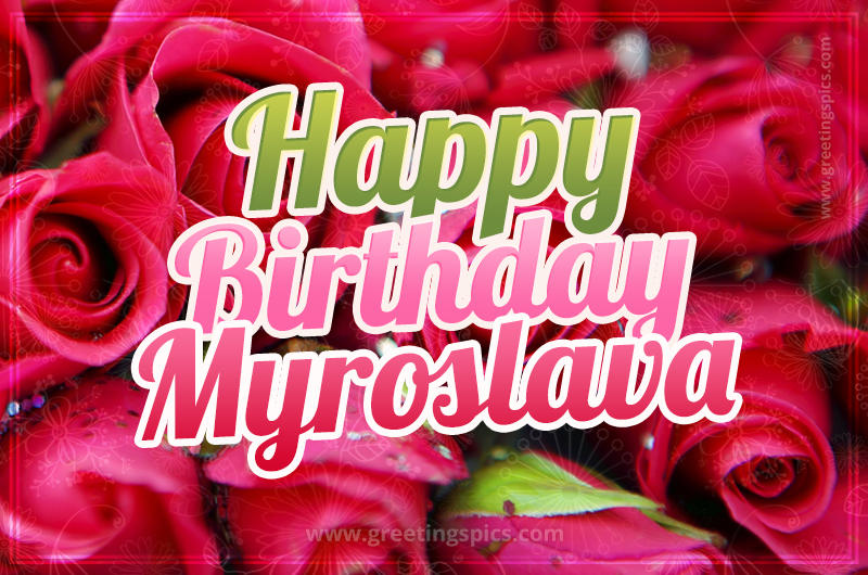 Happy Birthday Myroslava beautiful Image with red roses