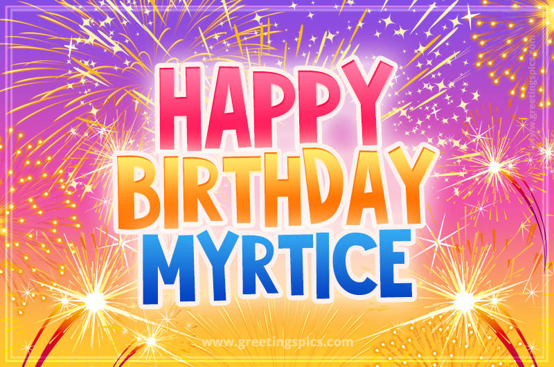 Happy Birthday Myrtice Picture with fireworks