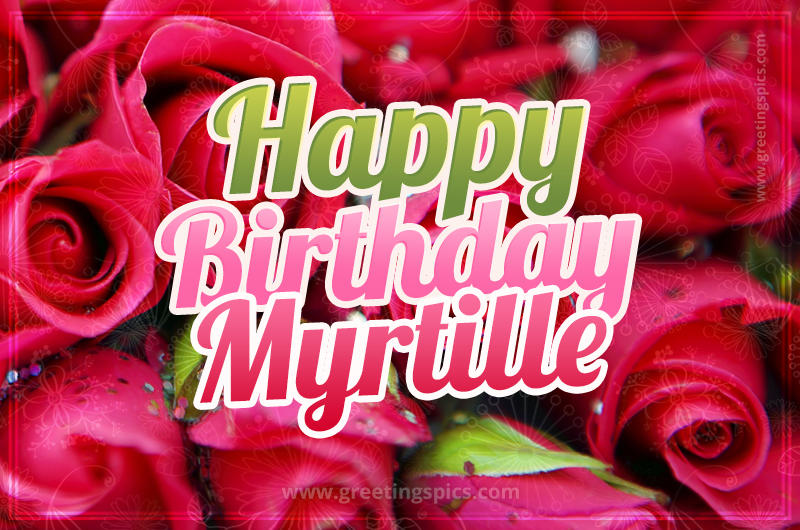 Happy Birthday Myrtille beautiful Image with red roses