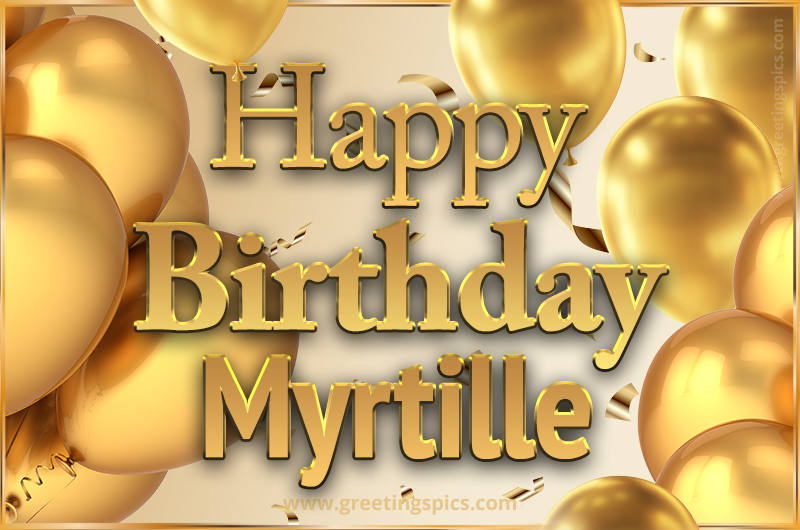 Happy Birthday Myrtille Card with golden confetti and balloons