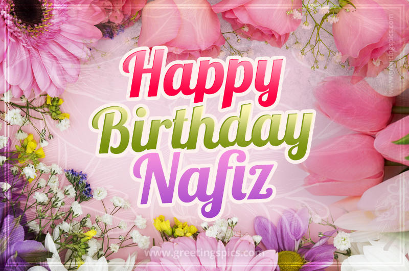 Happy Birthday Nafiz Picture with beautiful flowers