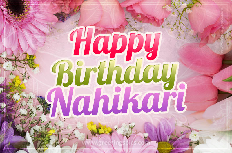 Happy Birthday Nahikari Picture with beautiful flowers