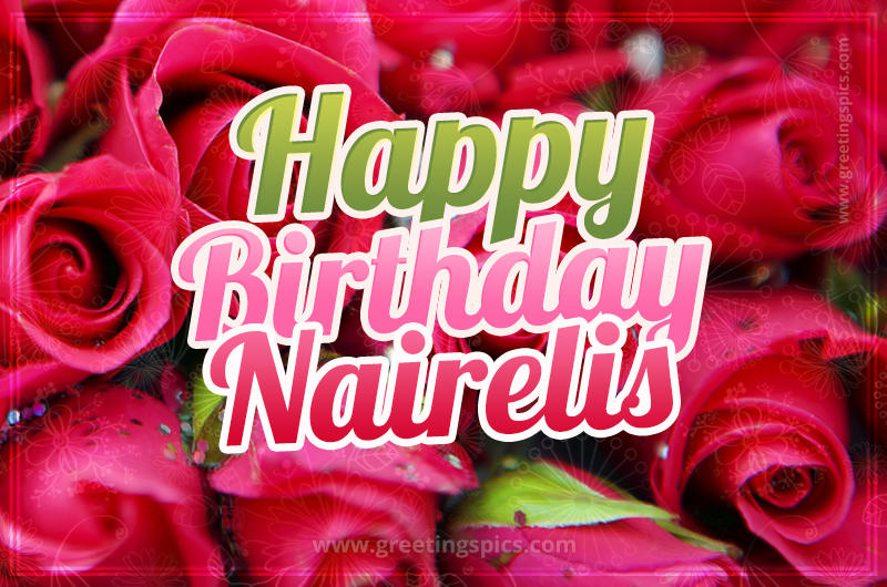 Happy Birthday Nairelis beautiful Image with red roses