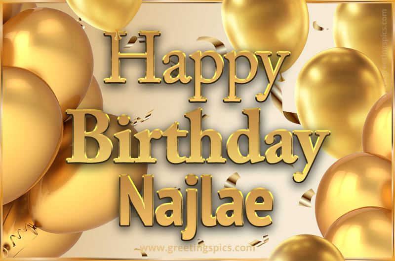 Happy Birthday Najlae Card with golden confetti and balloons