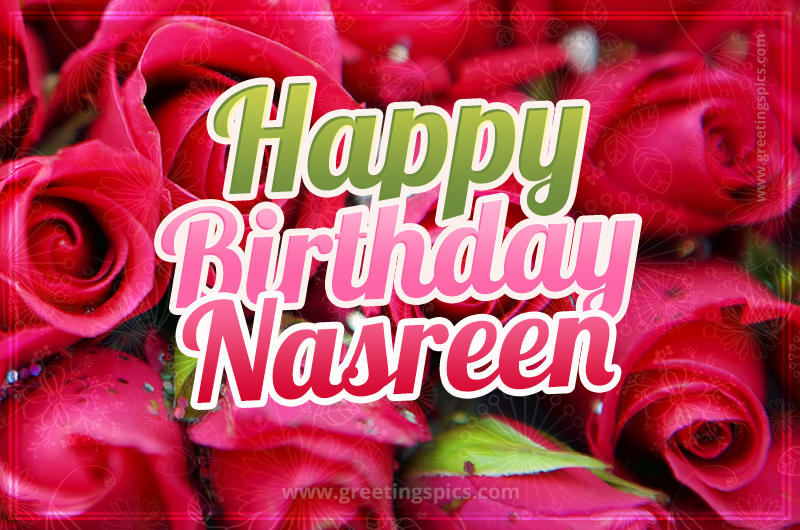 Happy Birthday Nasreen beautiful Image with red roses