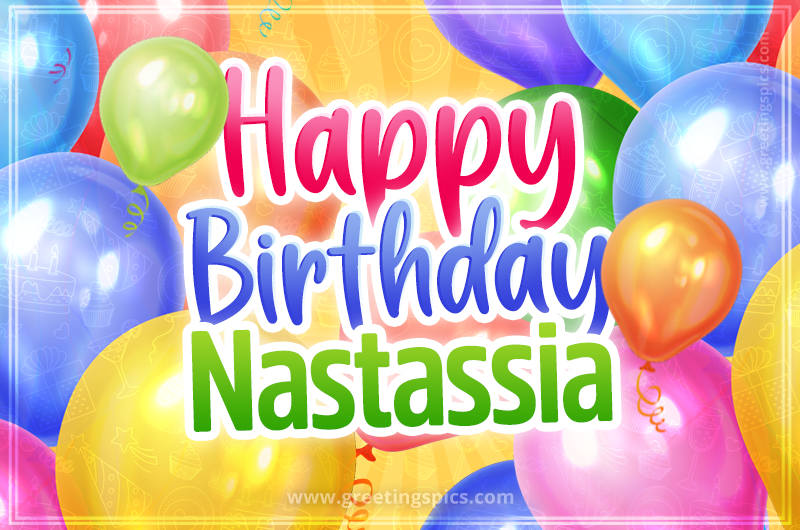 Happy Birthday Nastassia Image with colorful balloons