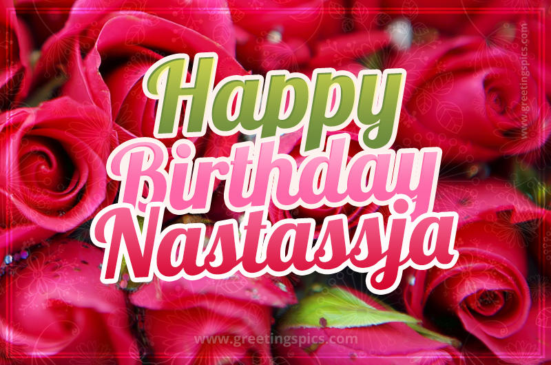 Happy Birthday Nastassja beautiful Image with red roses