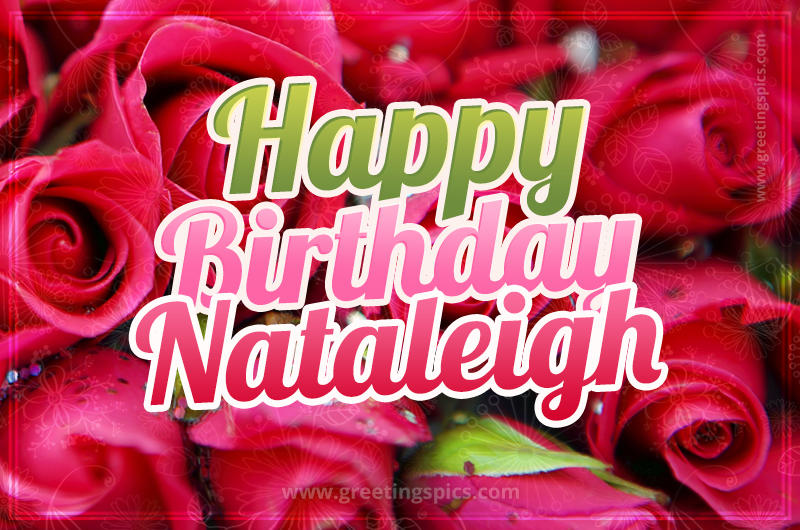 Happy Birthday Nataleigh beautiful Image with red roses