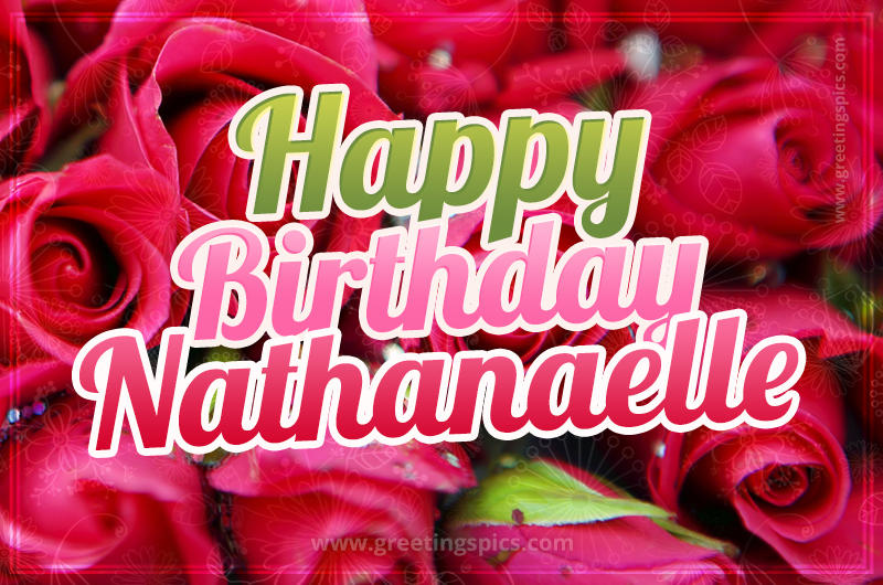 Happy Birthday Nathanaelle beautiful Image with red roses