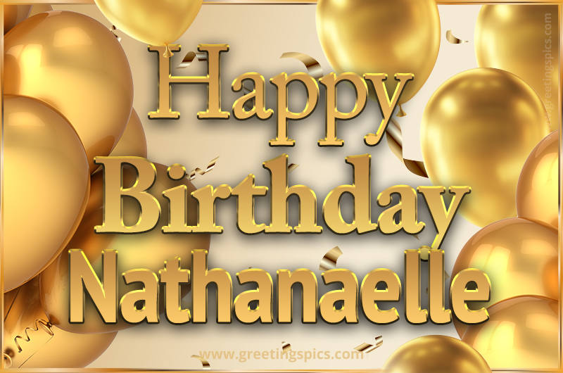 Happy Birthday Nathanaelle Card with golden confetti and balloons