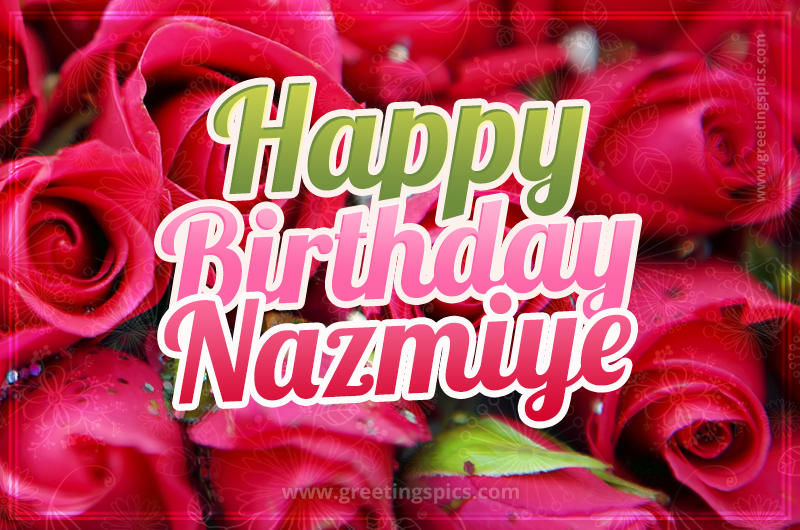 Happy Birthday Nazmiye beautiful Image with red roses