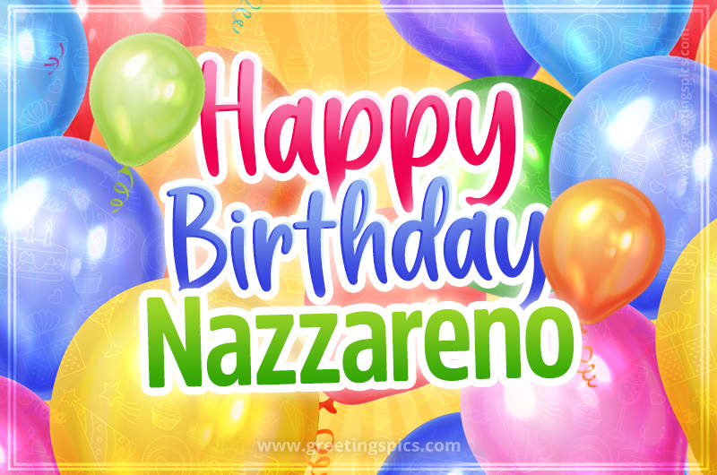 Happy Birthday Nazzareno Image with colorful balloons