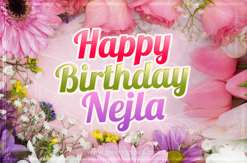 Happy Birthday Nejla Picture with beautiful flowers