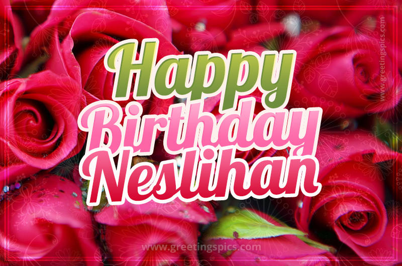 Happy Birthday Neslihan beautiful Image with red roses