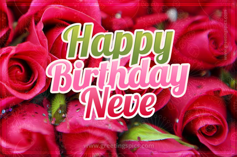 Happy Birthday Neve beautiful Image with red roses