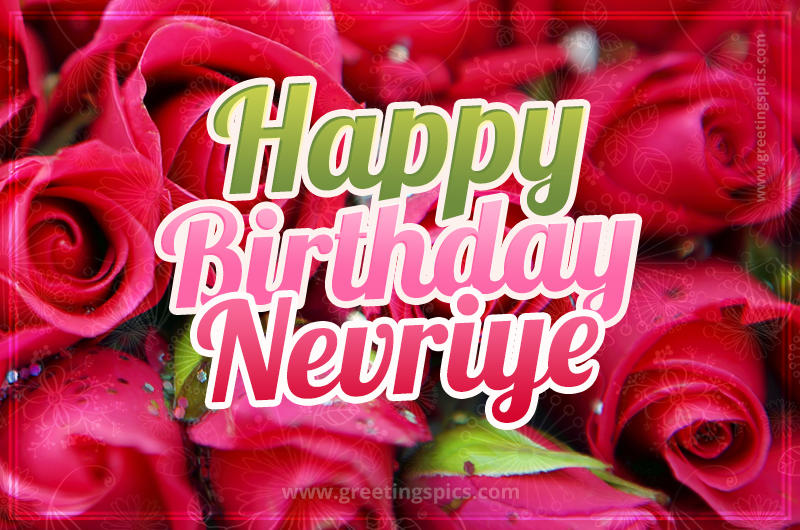 Happy Birthday Nevriye beautiful Image with red roses