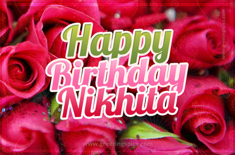 Happy Birthday Nikhita beautiful Image with red roses