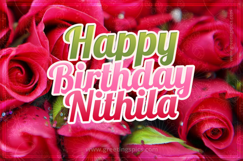 Happy Birthday Nithila beautiful Image with red roses