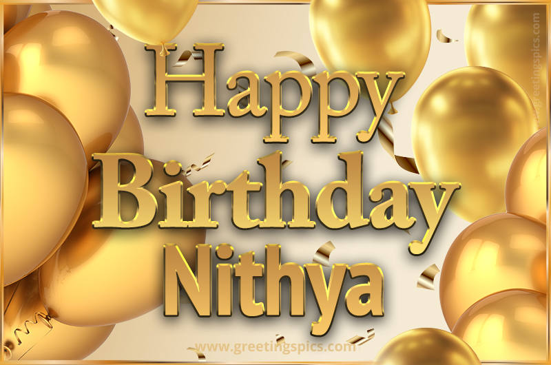 Happy Birthday Nithya Card with golden confetti and balloons