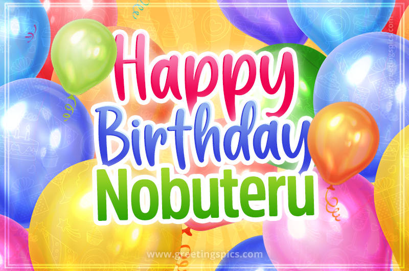 Happy Birthday Nobuteru Image with colorful balloons